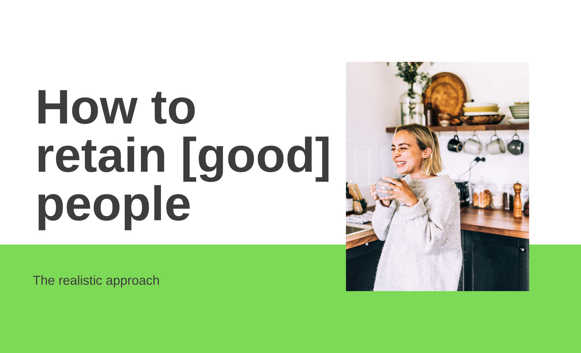 How to retain [good] people – the realistic approach